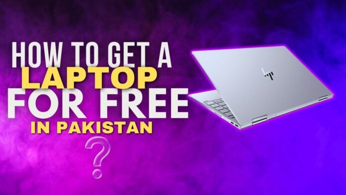 How to Get a Laptop for Free in Pakistan