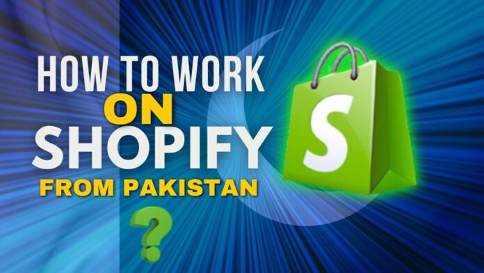 How to Work on Shopify from Pakistan
