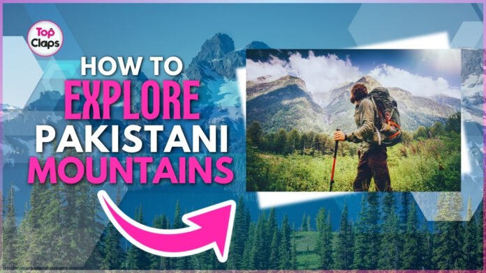 How to Explore Pakistani Mountains