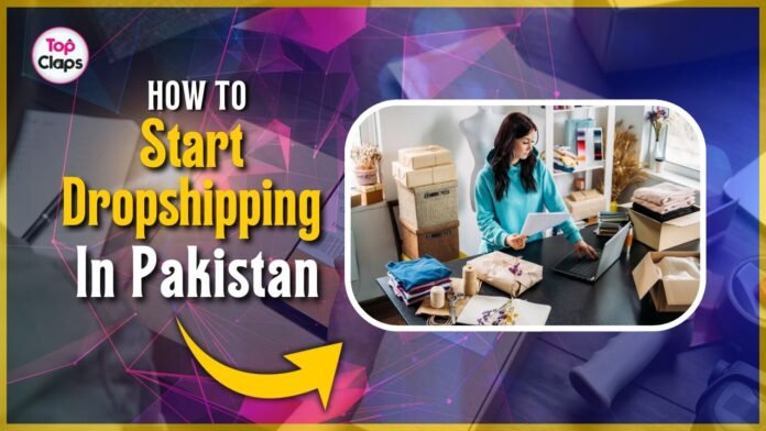 How to Start Dropshipping in Pakistan